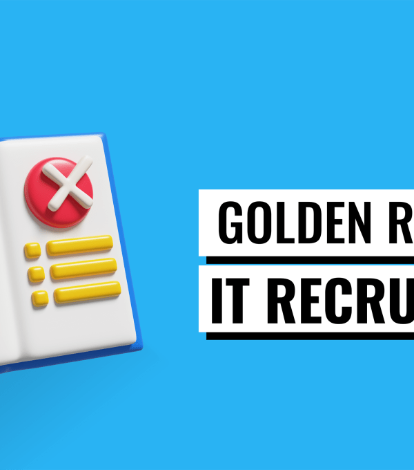 Golden Rules To IT Recruitment