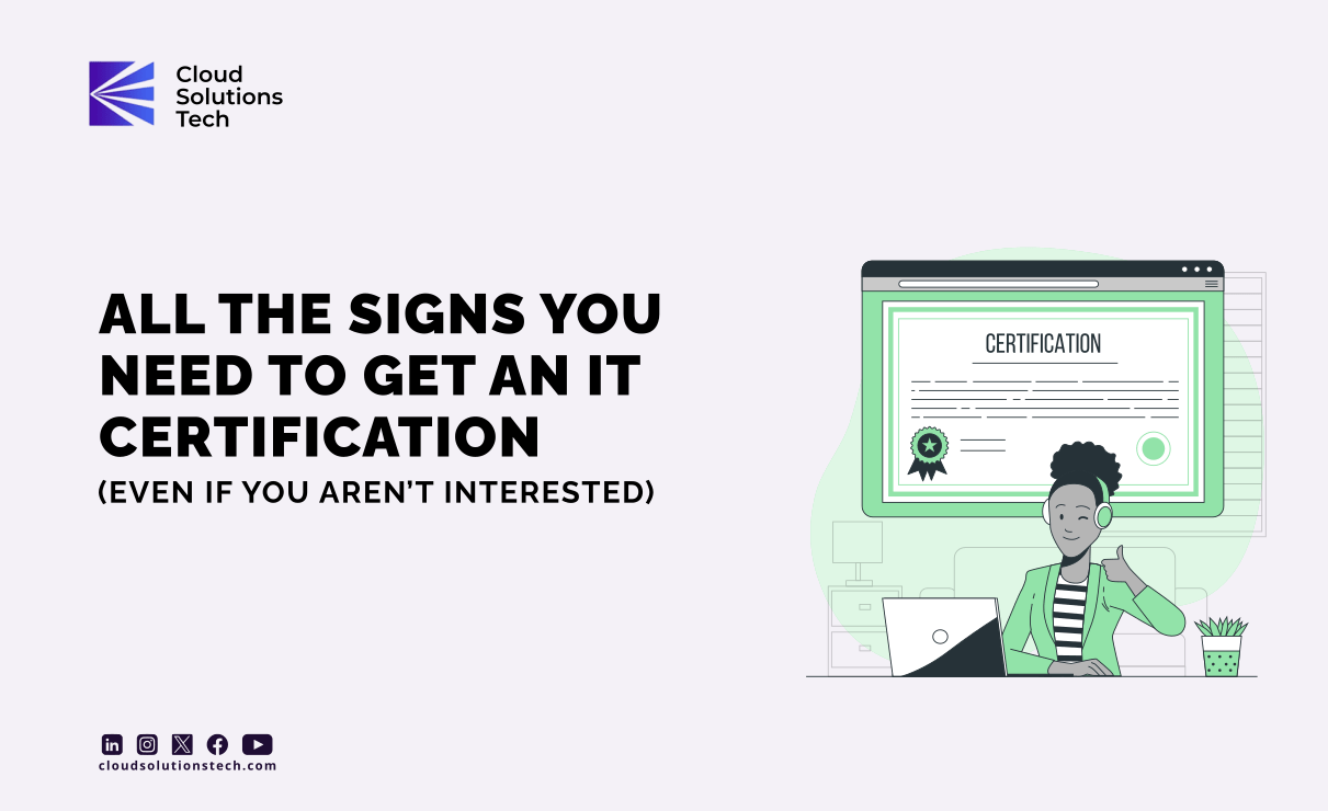 All The Signs You Need to Get An IT Certification (Even If You Aren’t Interested)